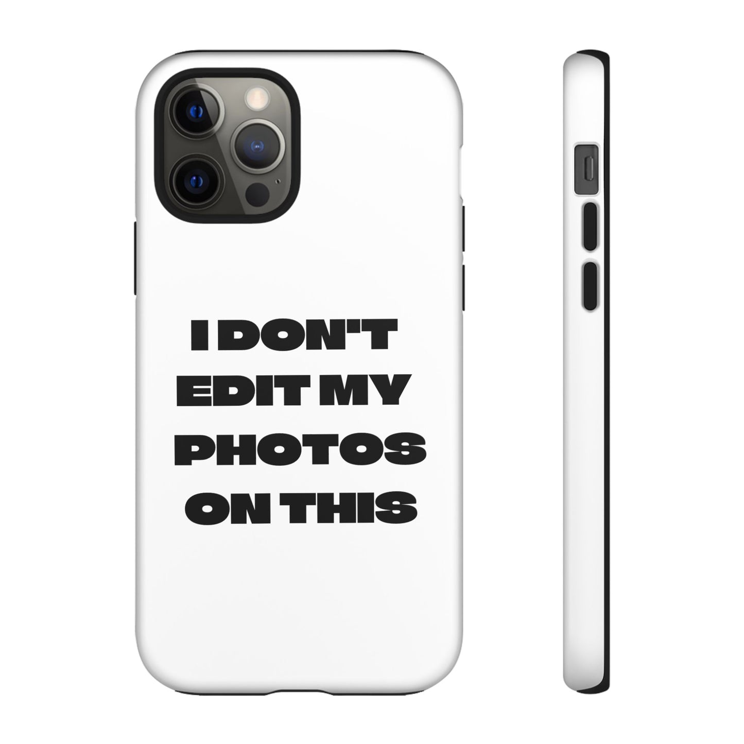 I DON'T EDIT MY PHOTO'S ON THIS - Tough Phone Case