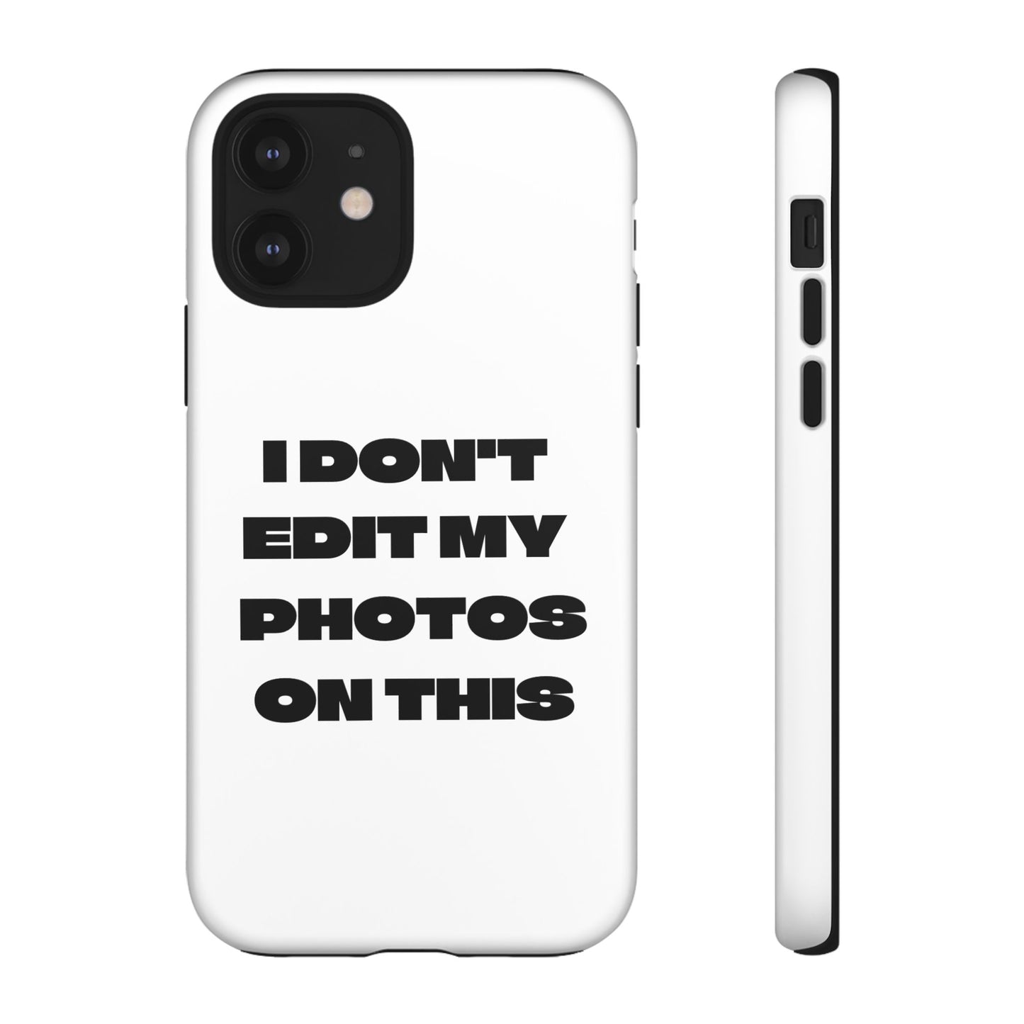I DON'T EDIT MY PHOTO'S ON THIS - Tough Phone Case