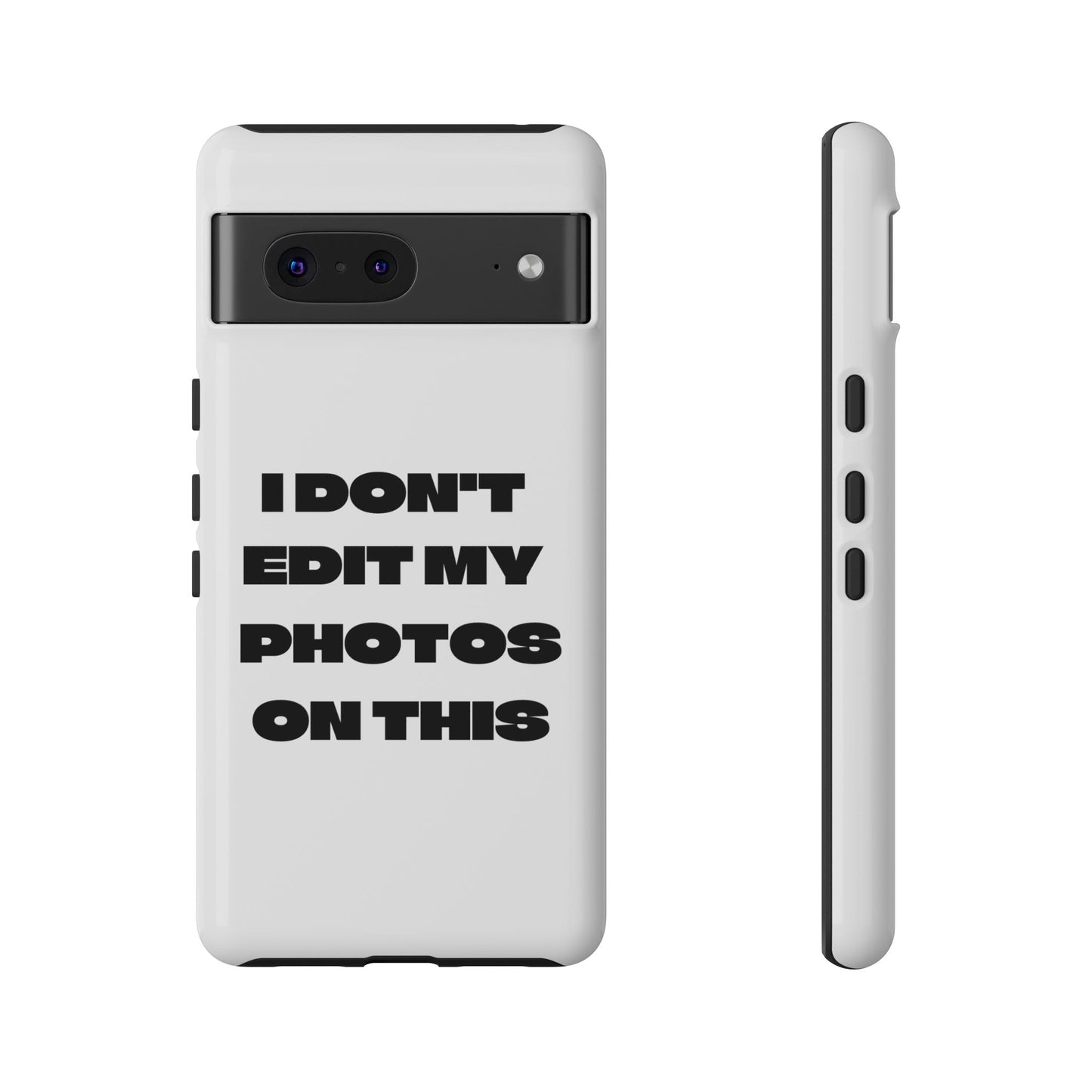 I DON'T EDIT MY PHOTO'S ON THIS - Tough Phone Case