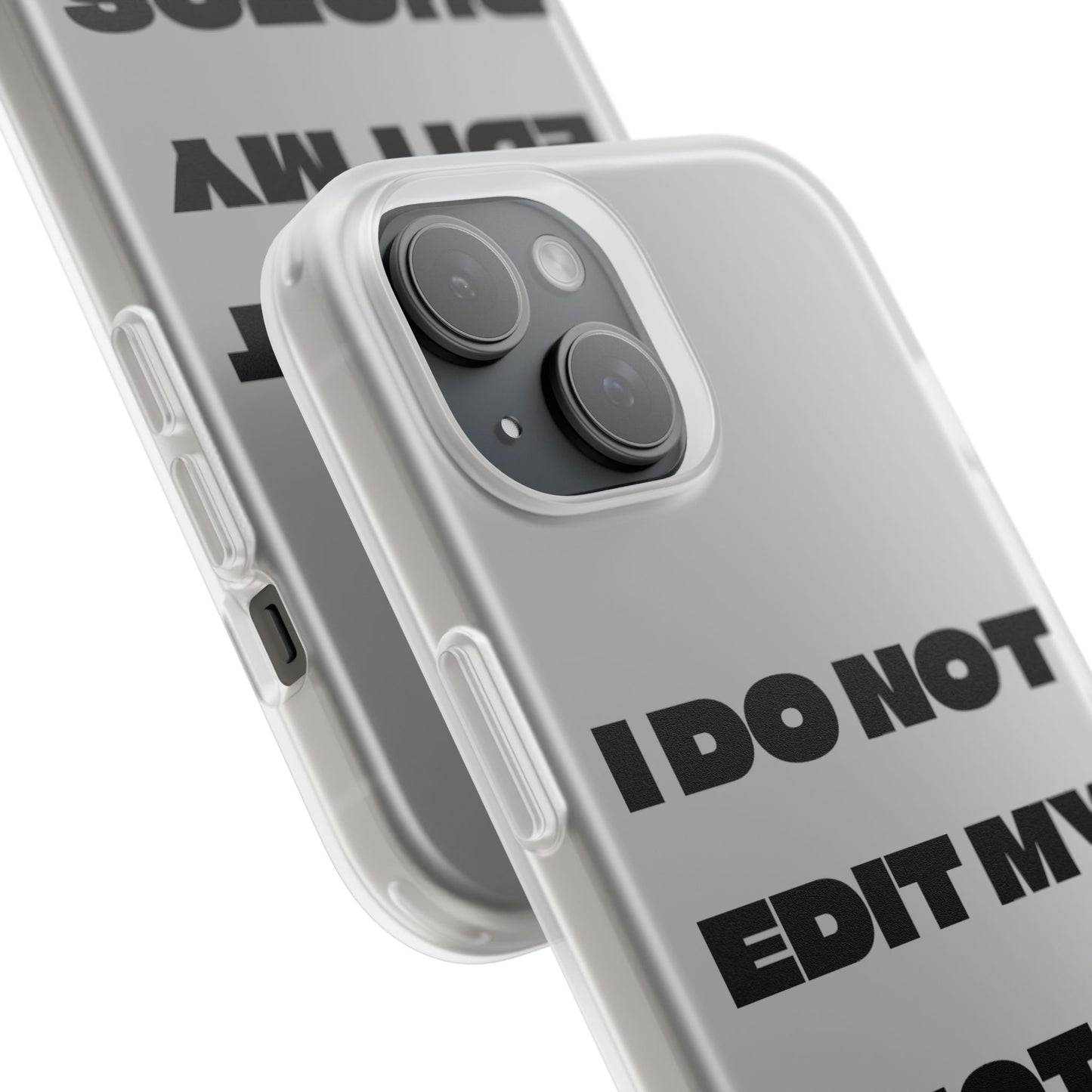 I DO NOT EDIT MY PHOTOS ON THIS! - Flexible Phone Case