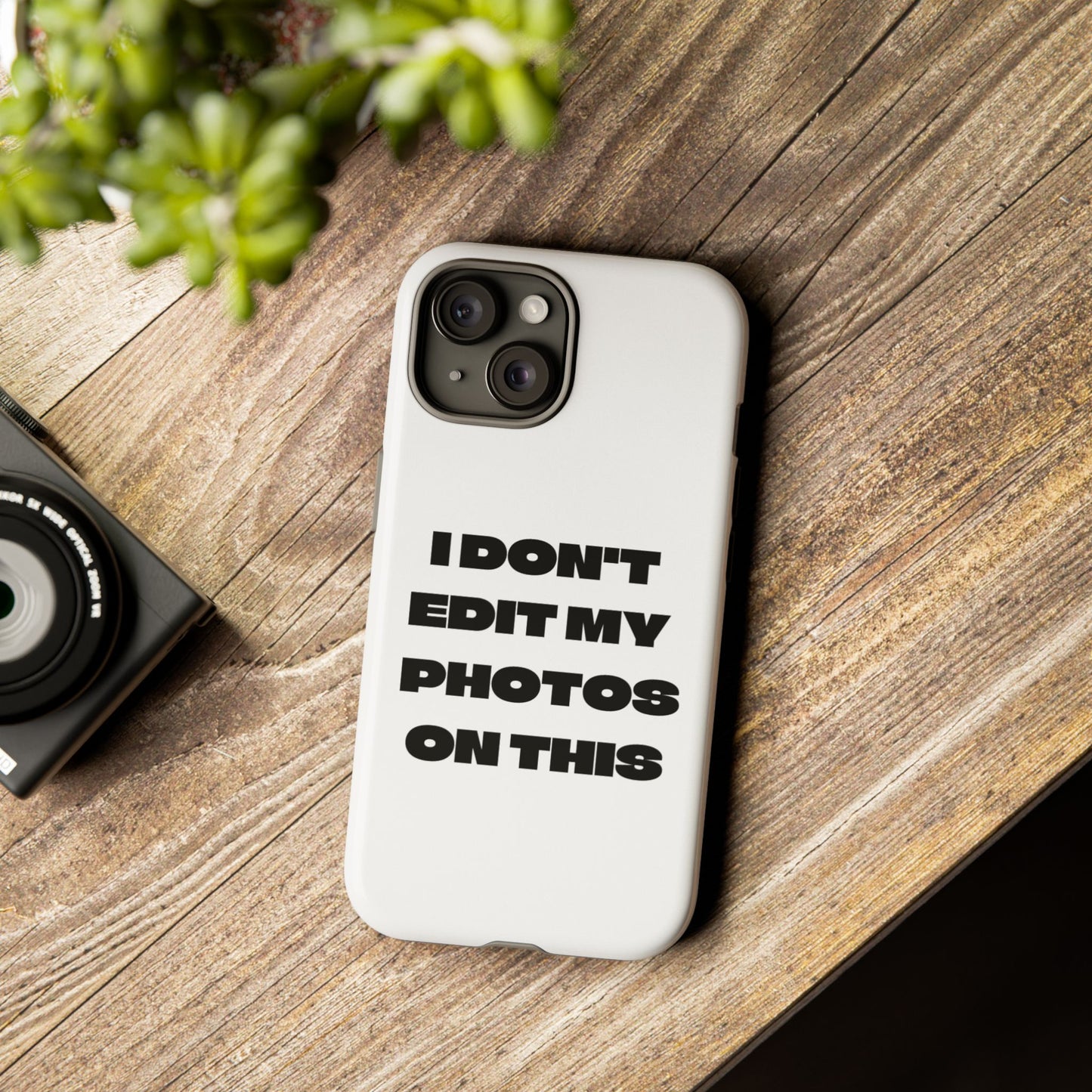 I DON'T EDIT MY PHOTO'S ON THIS - Tough Phone Case