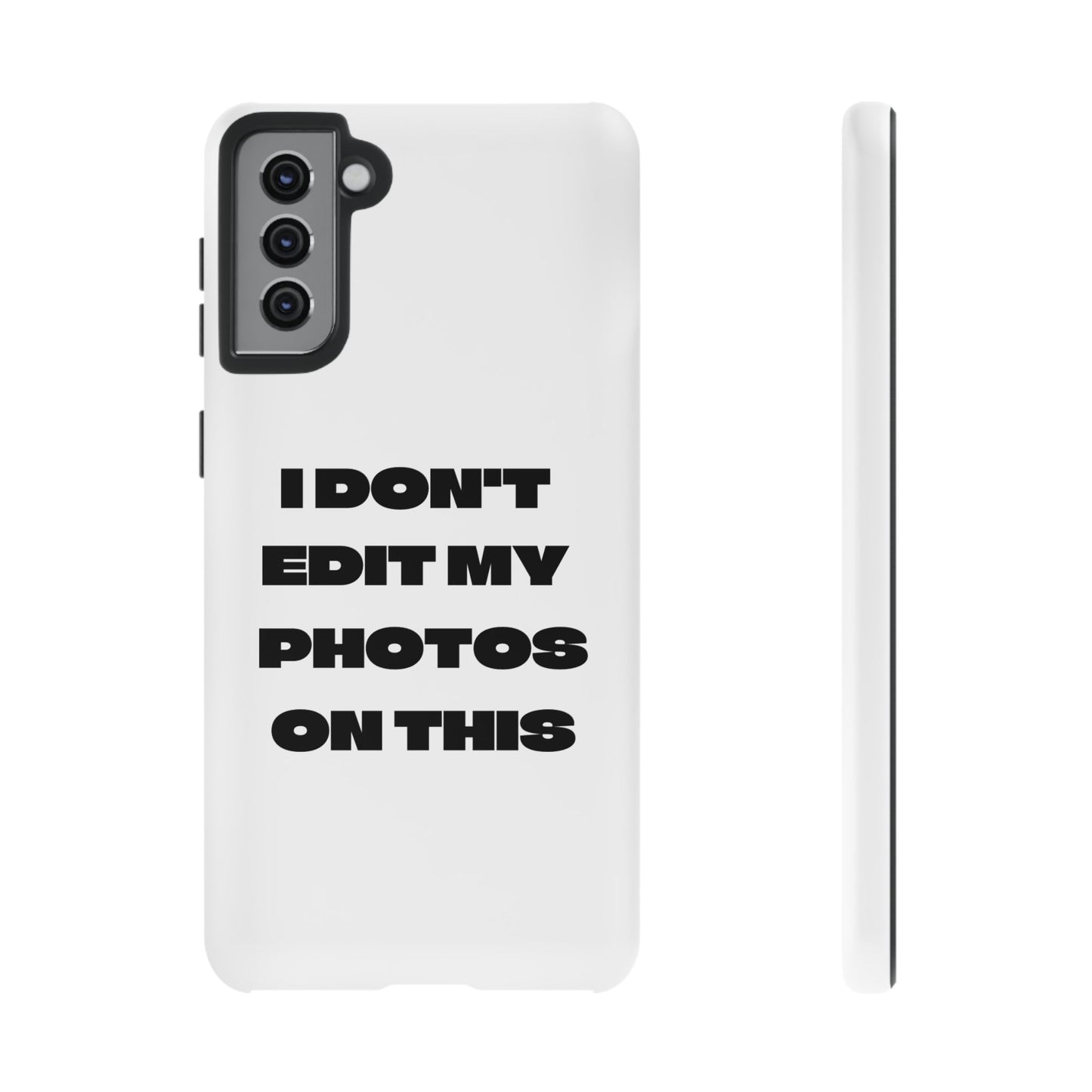 I DON'T EDIT MY PHOTO'S ON THIS - Tough Phone Case