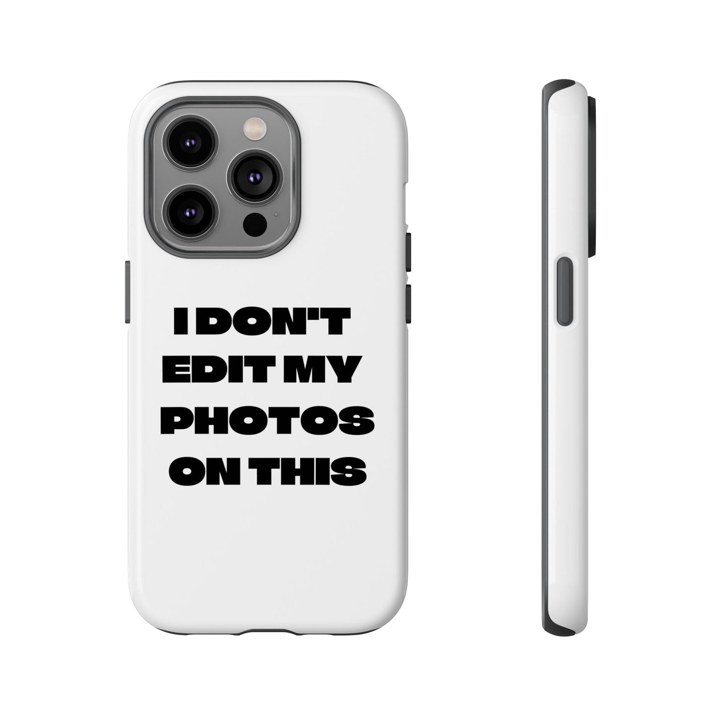 I DON'T EDIT MY PHOTO'S ON THIS - Tough Phone Case