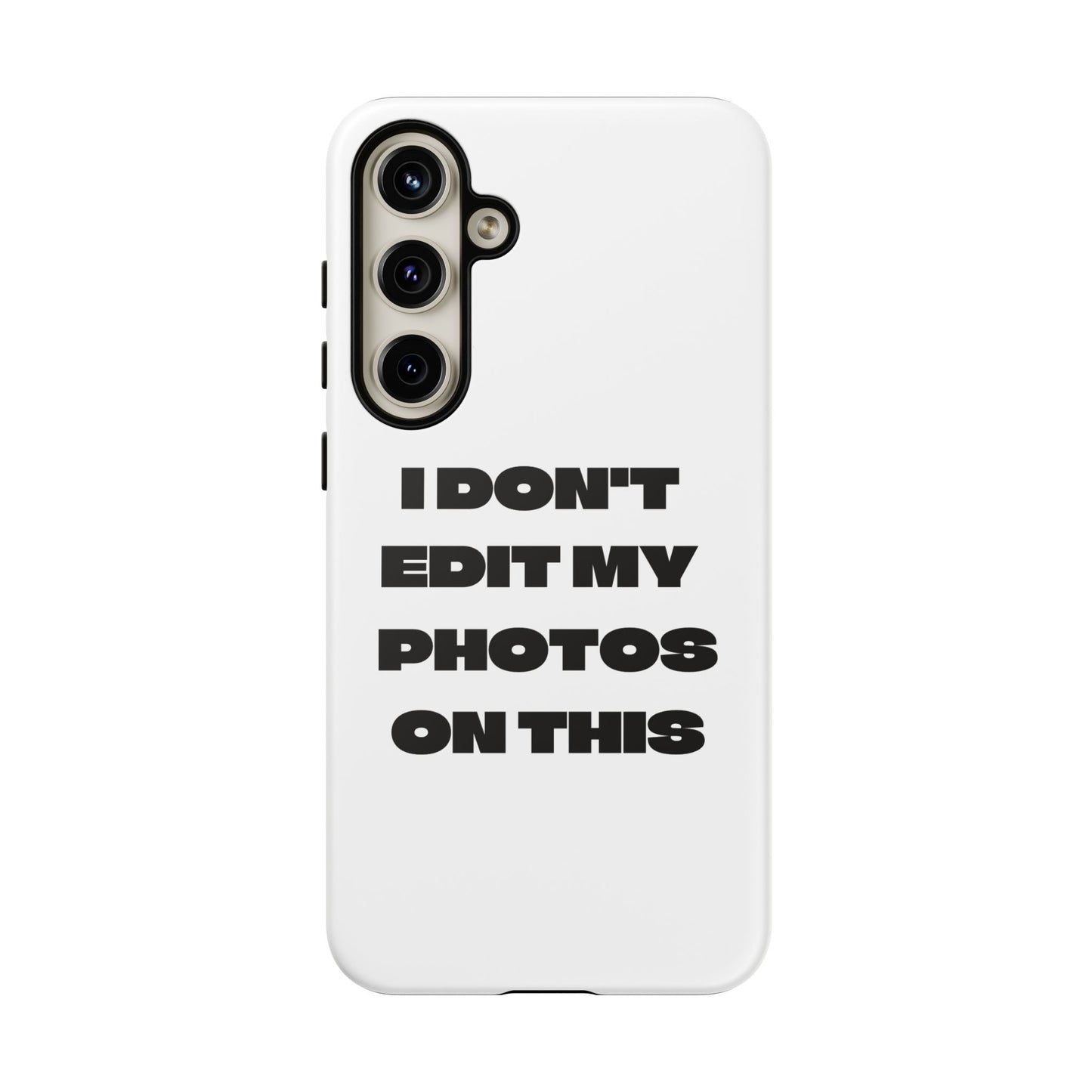 I DON'T EDIT MY PHOTO'S ON THIS - Tough Phone Case