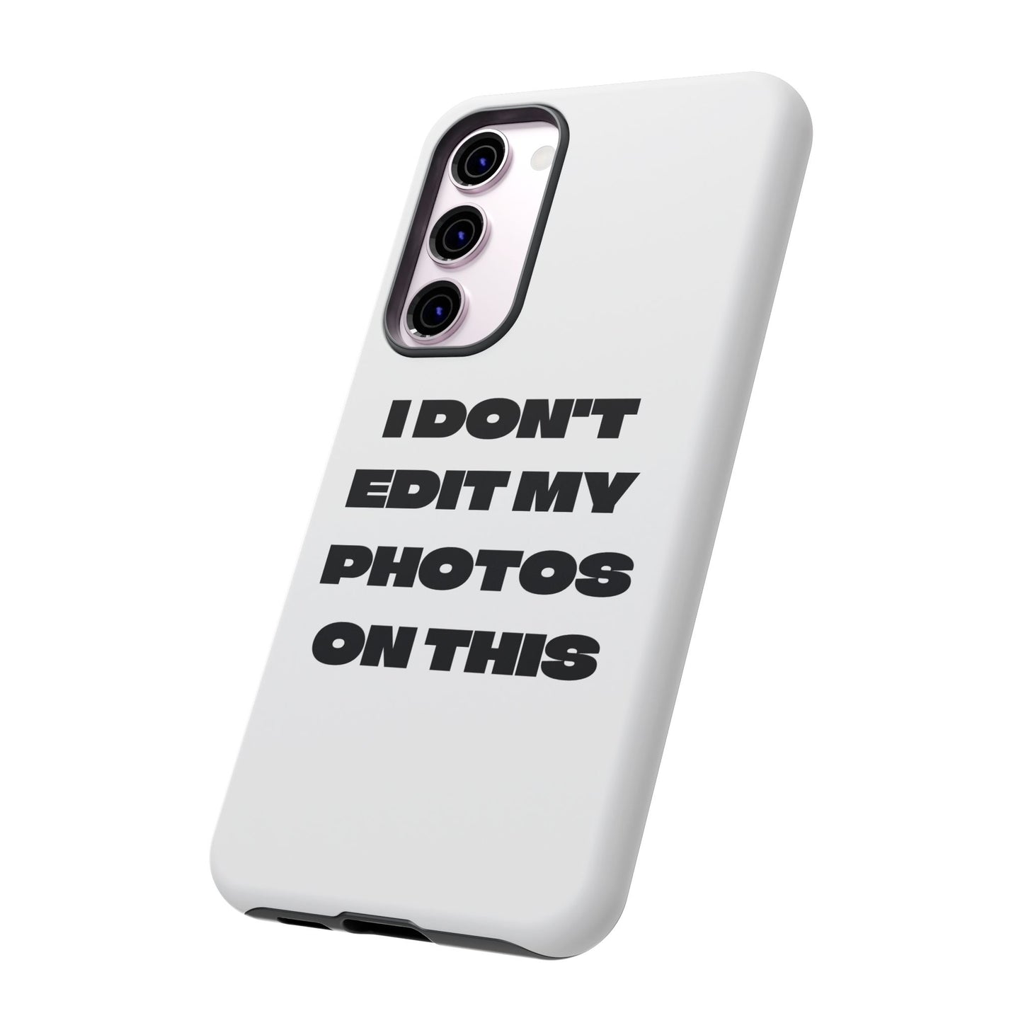 I DON'T EDIT MY PHOTO'S ON THIS - Tough Phone Case