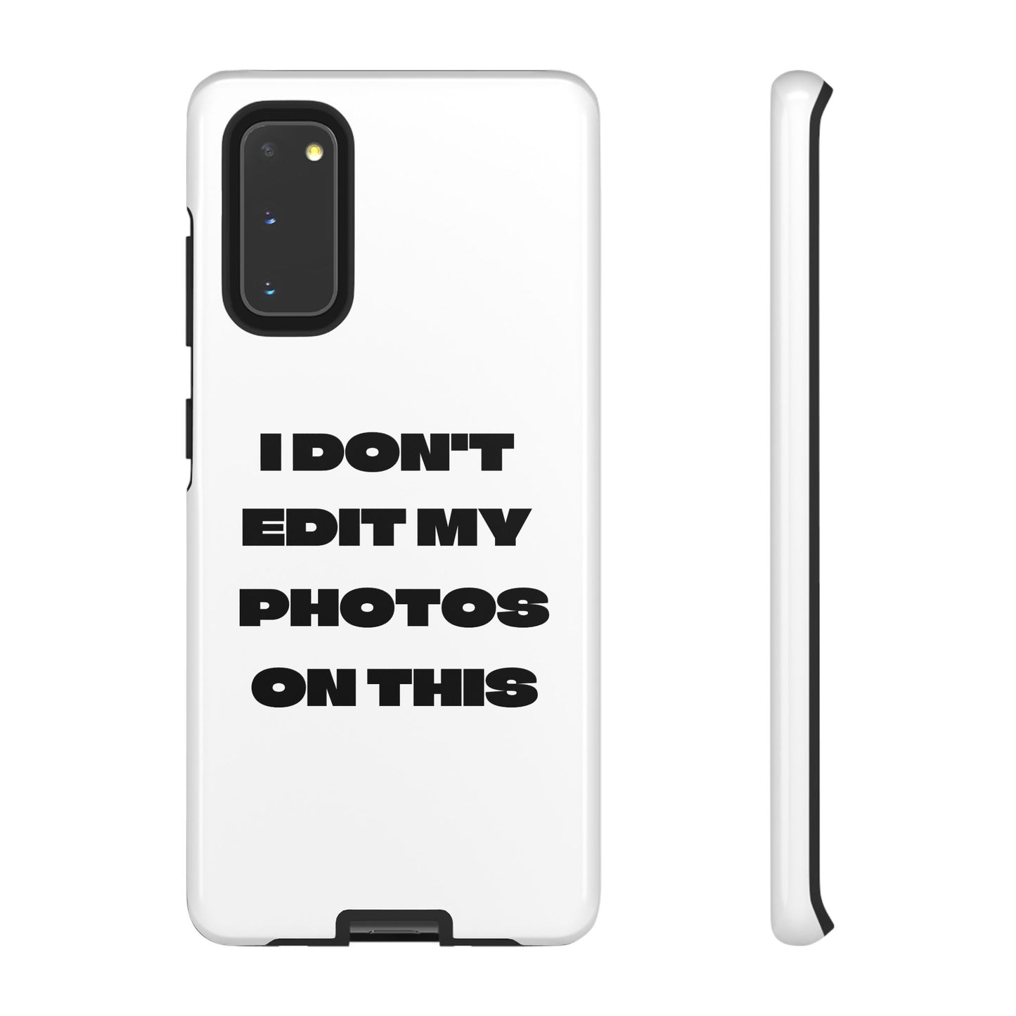 I DON'T EDIT MY PHOTO'S ON THIS - Tough Phone Case