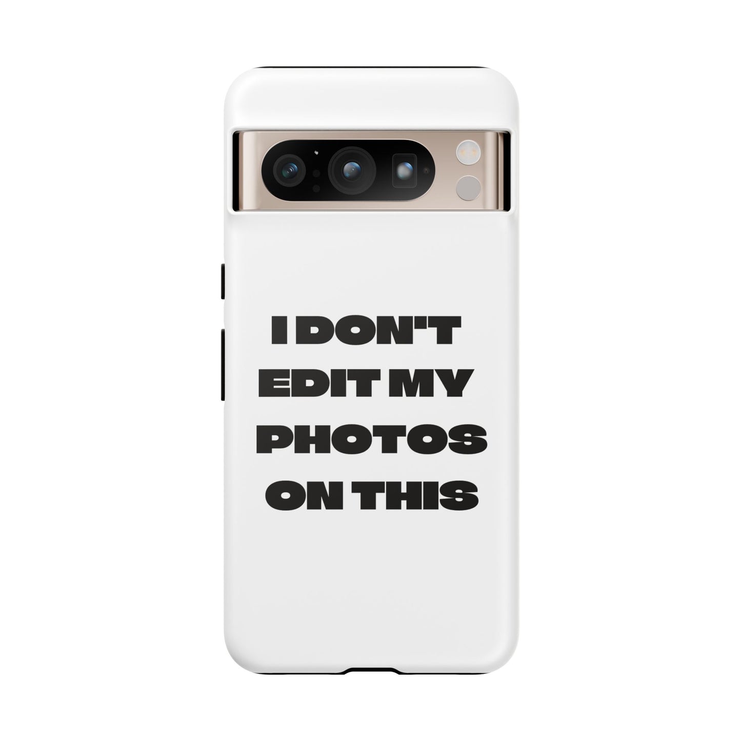I DON'T EDIT MY PHOTO'S ON THIS - Tough Phone Case