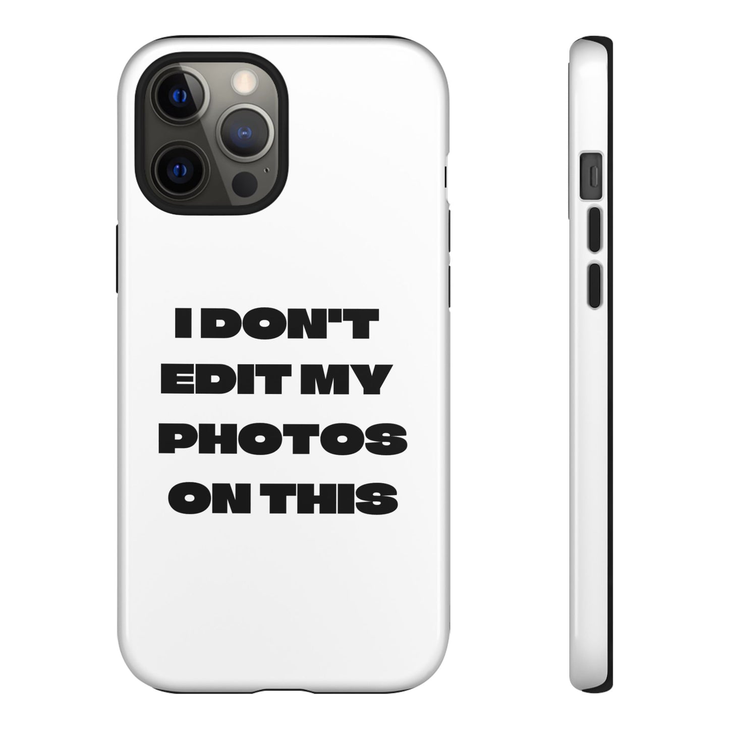 I DON'T EDIT MY PHOTO'S ON THIS - Tough Phone Case