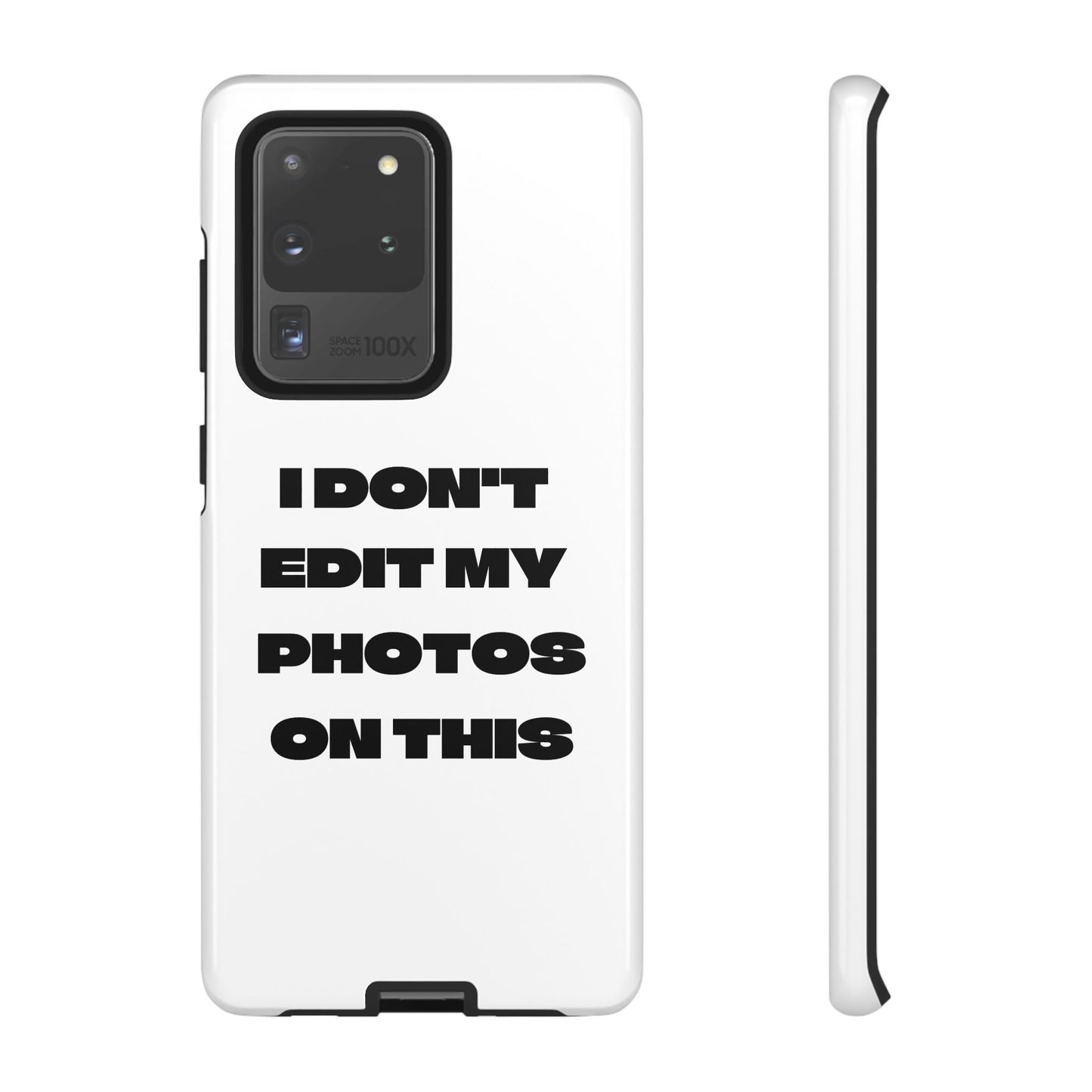 I DON'T EDIT MY PHOTO'S ON THIS - Tough Phone Case