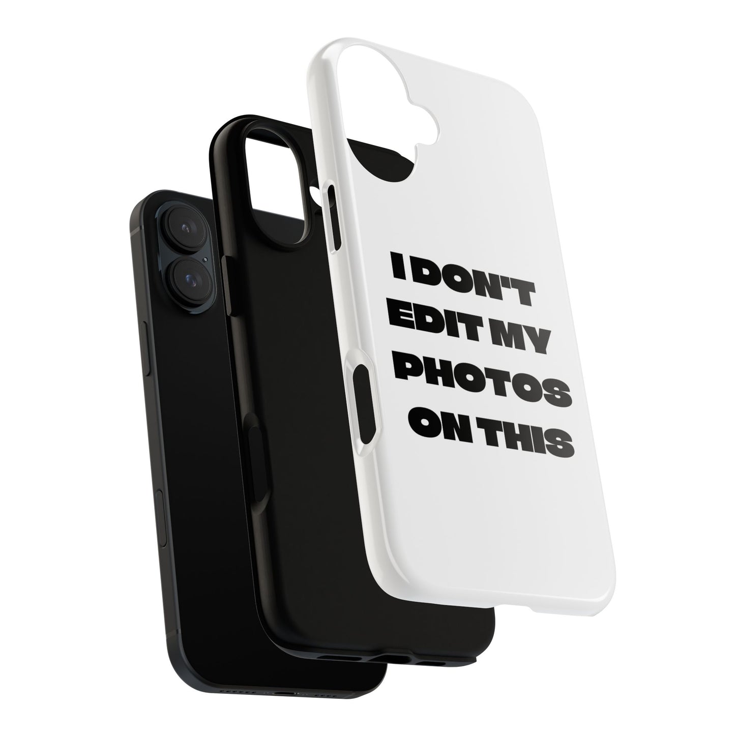 I DON'T EDIT MY PHOTO'S ON THIS - Tough Phone Case