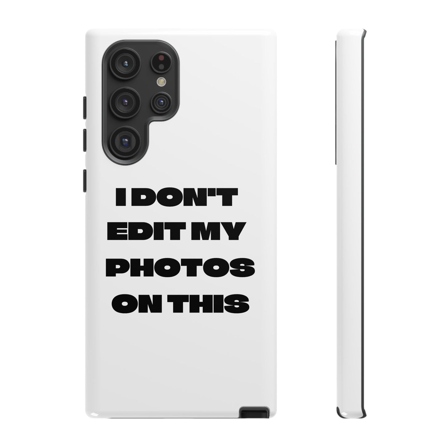 I DON'T EDIT MY PHOTO'S ON THIS - Tough Phone Case
