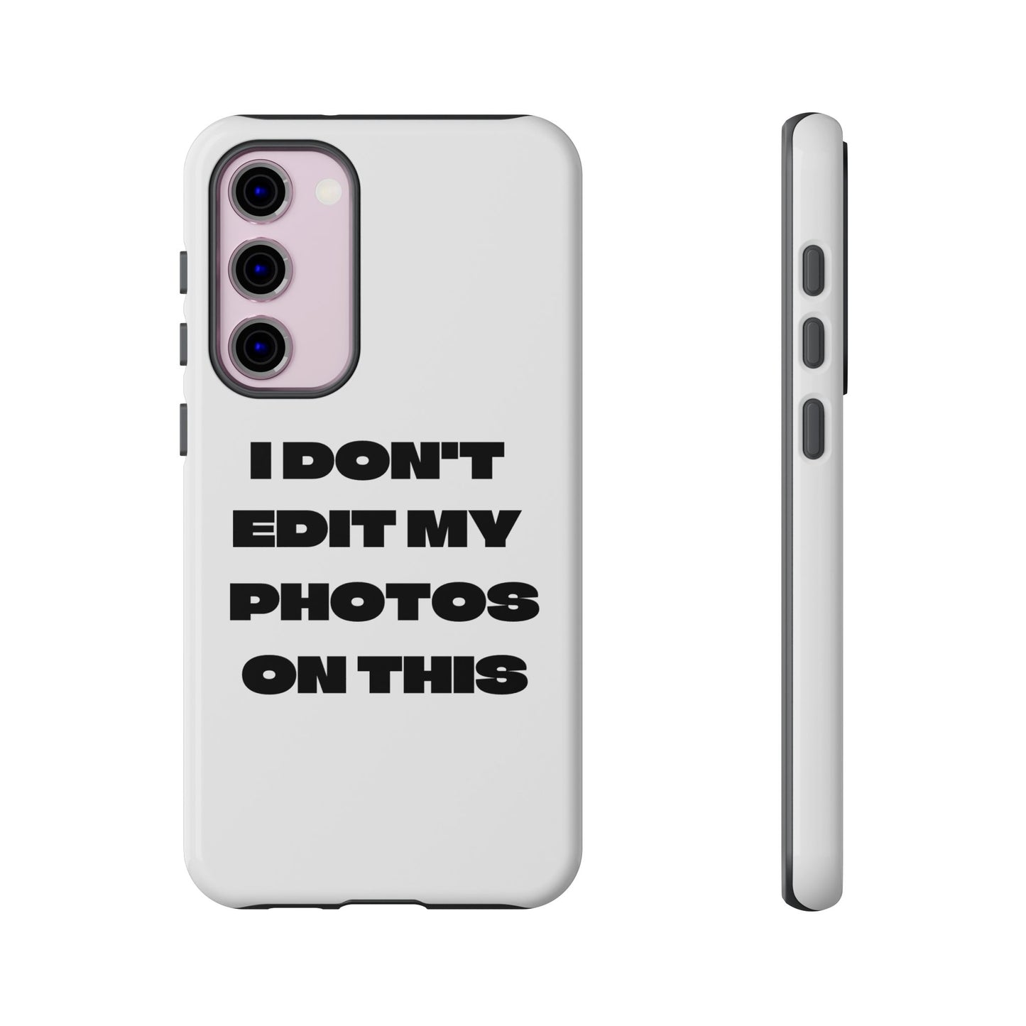 I DON'T EDIT MY PHOTO'S ON THIS - Tough Phone Case