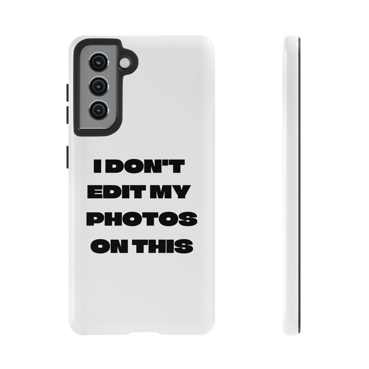 I DON'T EDIT MY PHOTO'S ON THIS - Tough Phone Case