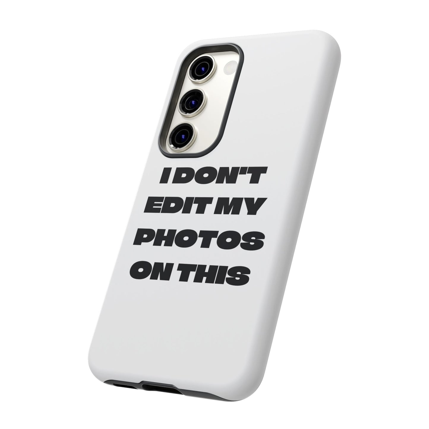 I DON'T EDIT MY PHOTO'S ON THIS - Tough Phone Case