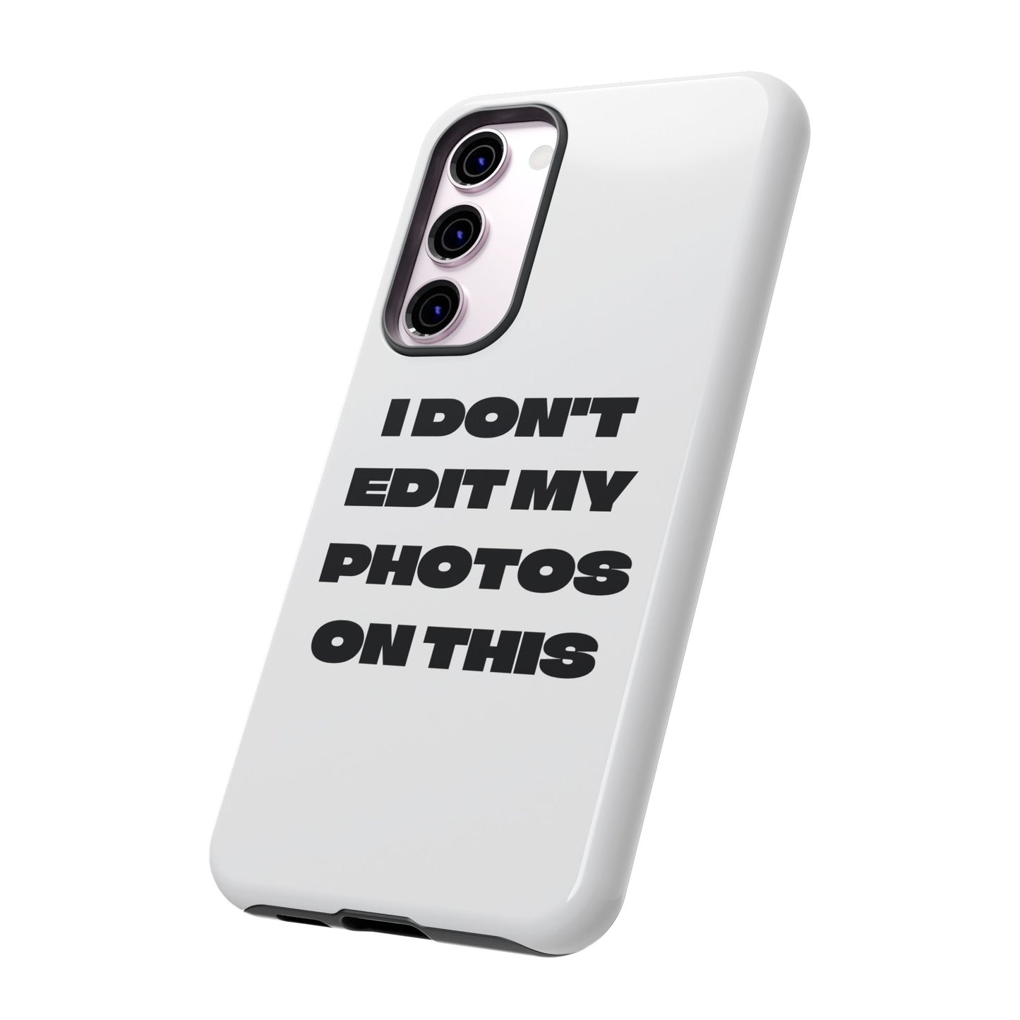 I DON'T EDIT MY PHOTO'S ON THIS - Tough Phone Case
