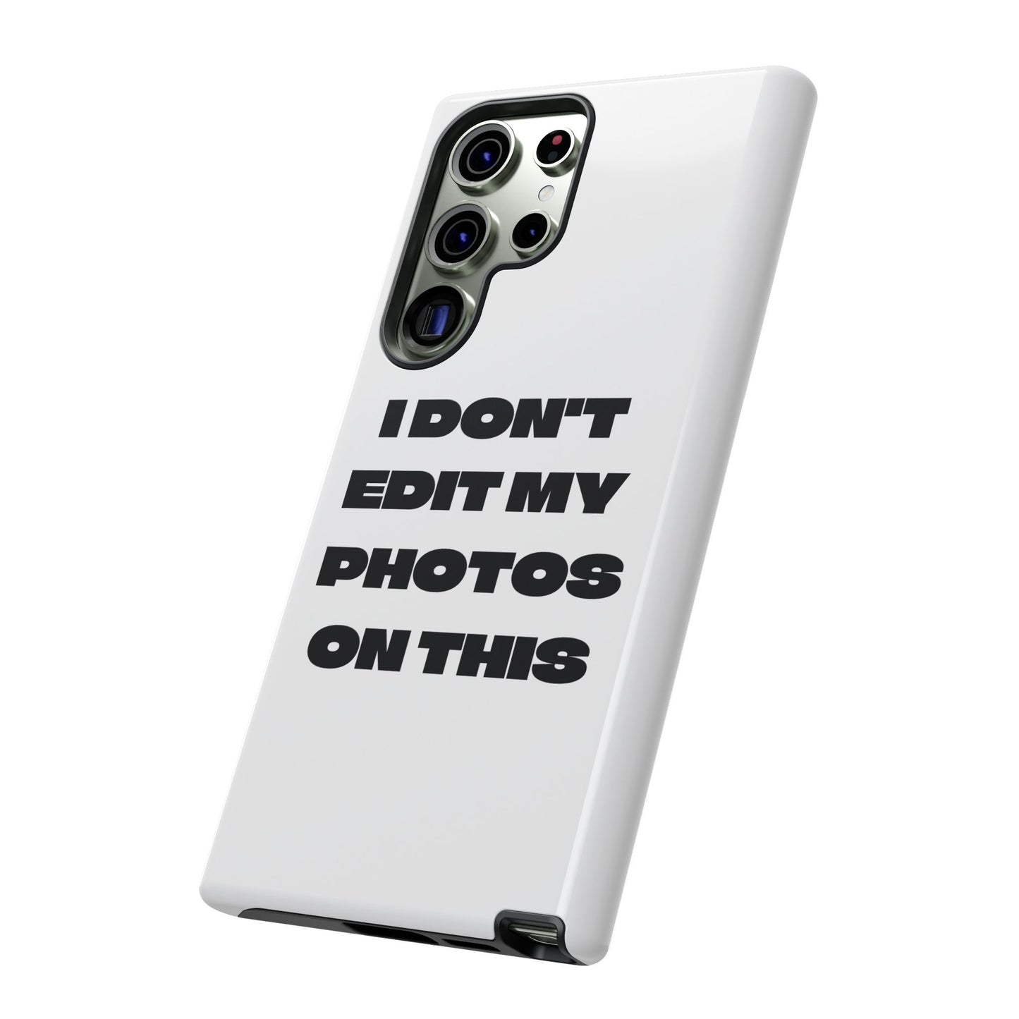 I DON'T EDIT MY PHOTO'S ON THIS - Tough Phone Case