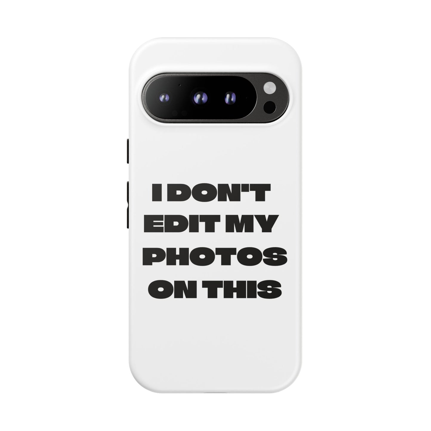 I DON'T EDIT MY PHOTO'S ON THIS - Tough Phone Case
