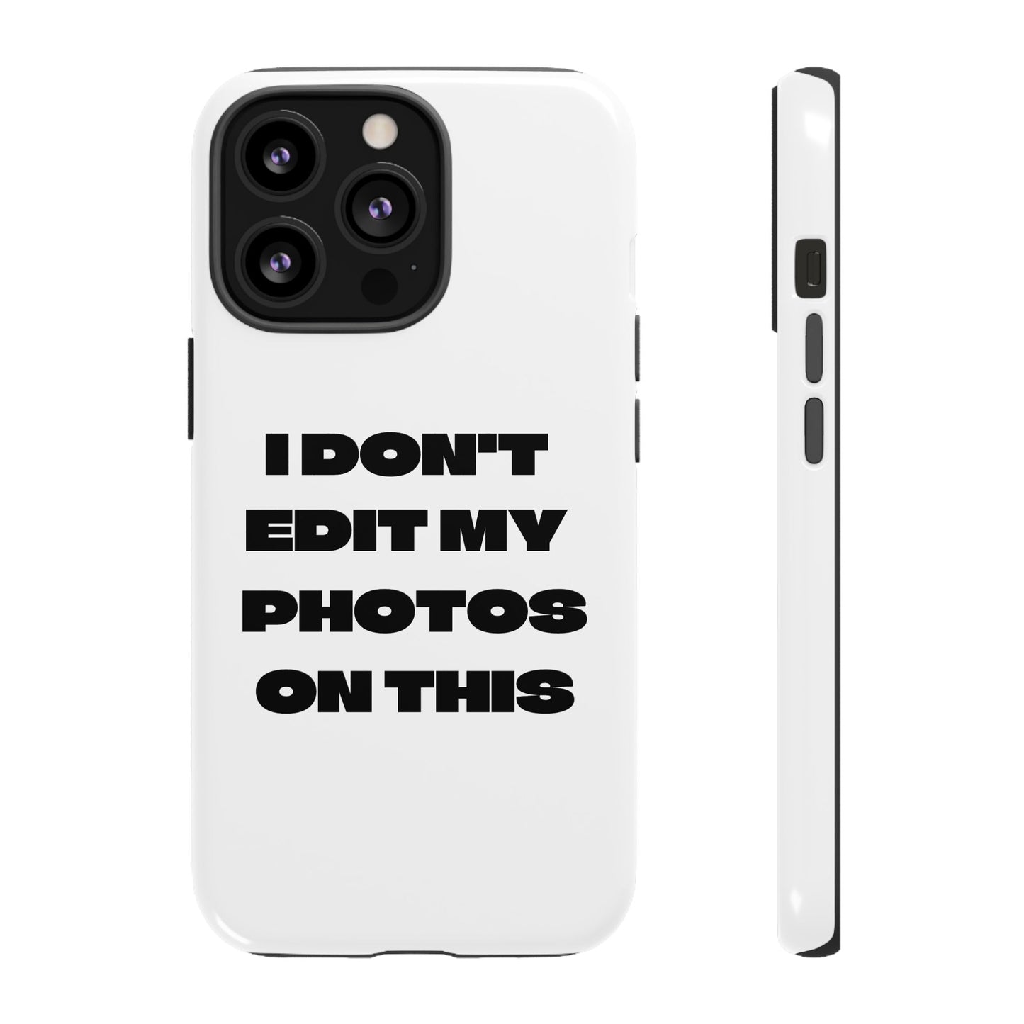 I DON'T EDIT MY PHOTO'S ON THIS - Tough Phone Case