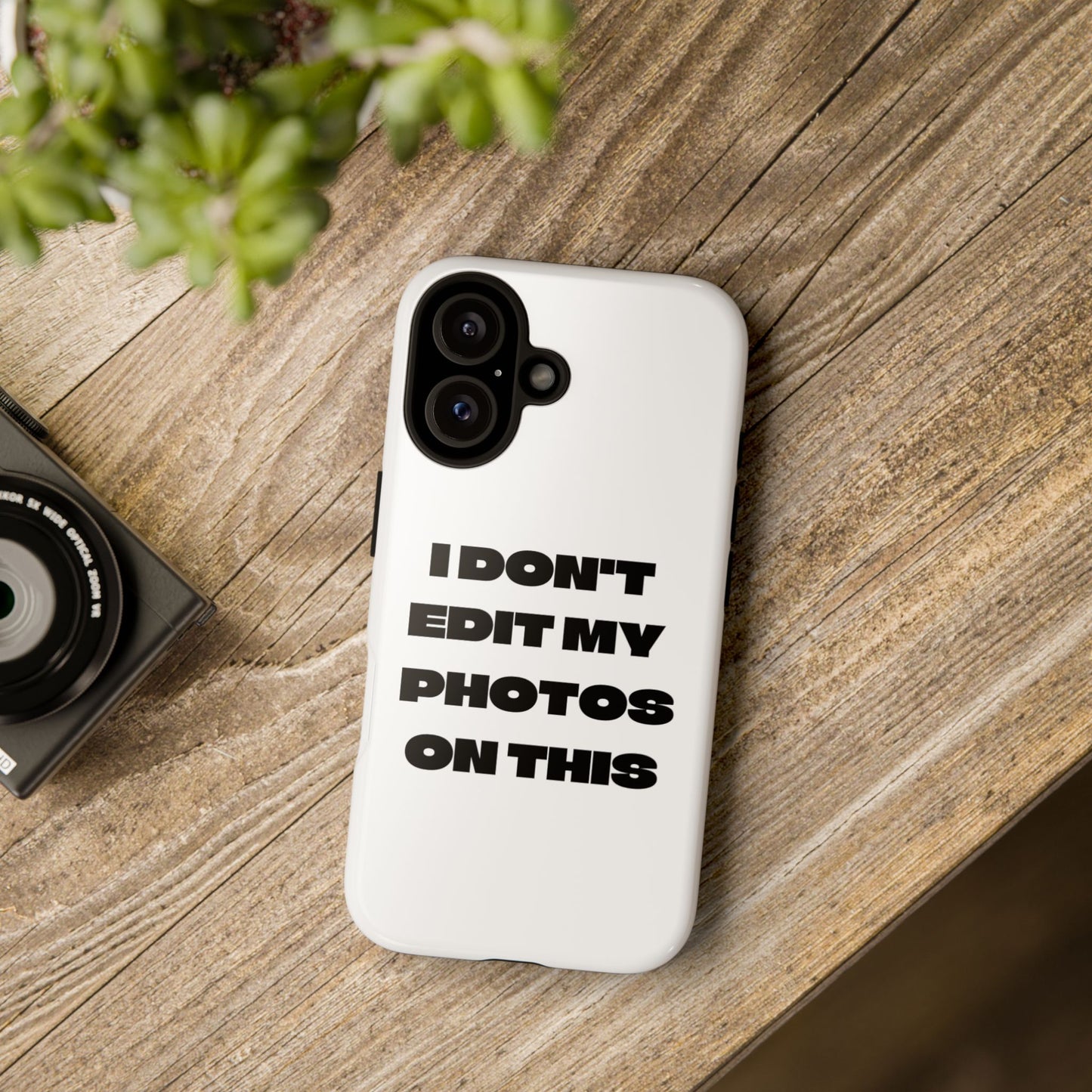 I DON'T EDIT MY PHOTO'S ON THIS - Tough Phone Case