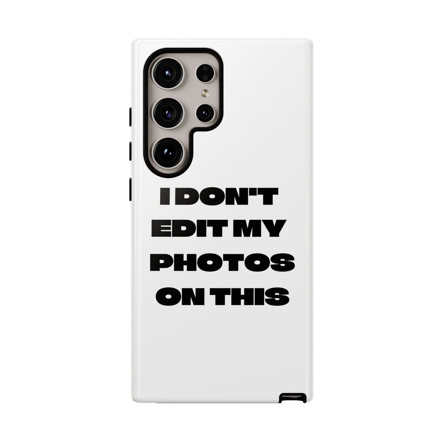 I DON'T EDIT MY PHOTO'S ON THIS - Tough Phone Case
