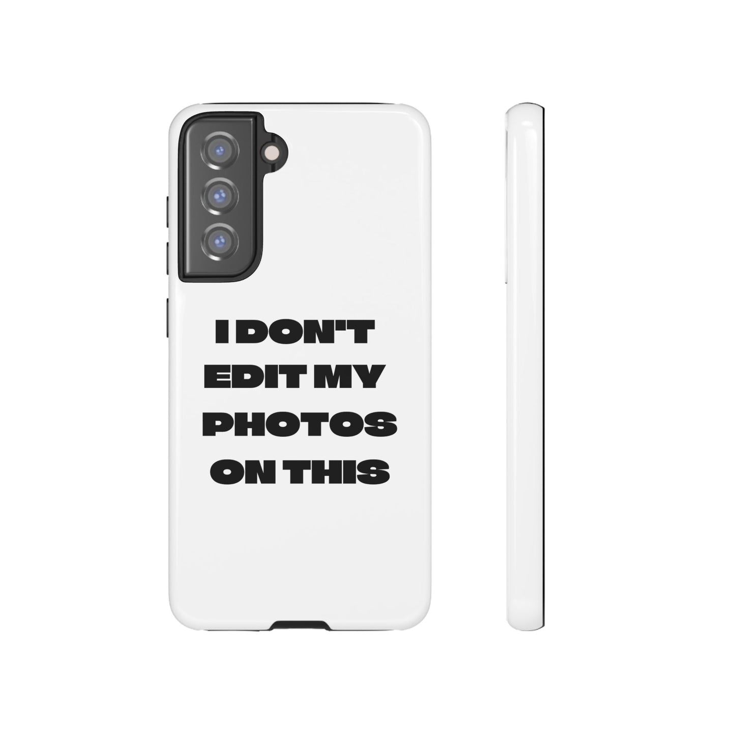 I DON'T EDIT MY PHOTO'S ON THIS - Tough Phone Case