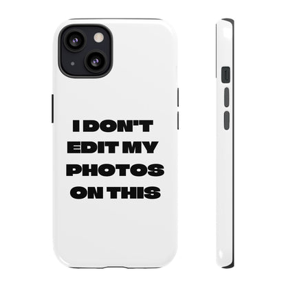 I DON'T EDIT MY PHOTO'S ON THIS - Tough Phone Case