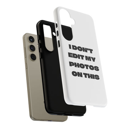 I DON'T EDIT MY PHOTO'S ON THIS - Tough Phone Case