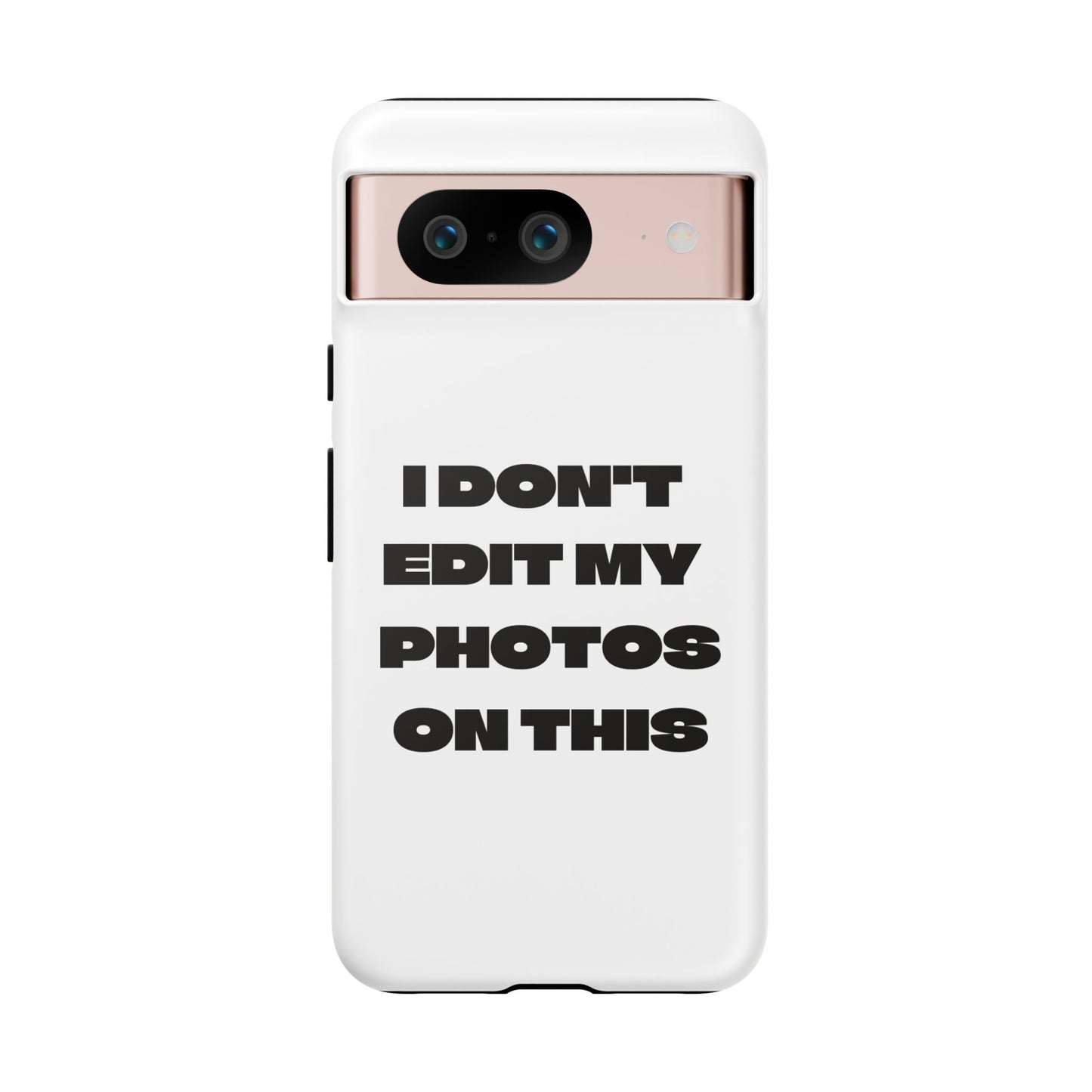 I DON'T EDIT MY PHOTO'S ON THIS - Tough Phone Case