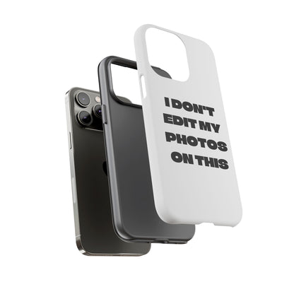 I DON'T EDIT MY PHOTO'S ON THIS - Tough Phone Case