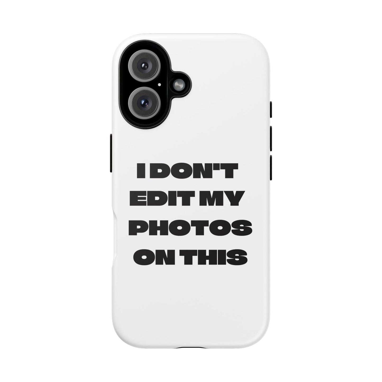 I DON'T EDIT MY PHOTO'S ON THIS - Tough Phone Case