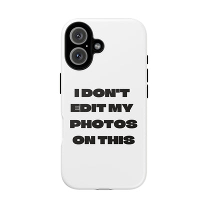 I DON'T EDIT MY PHOTO'S ON THIS - Tough Phone Case