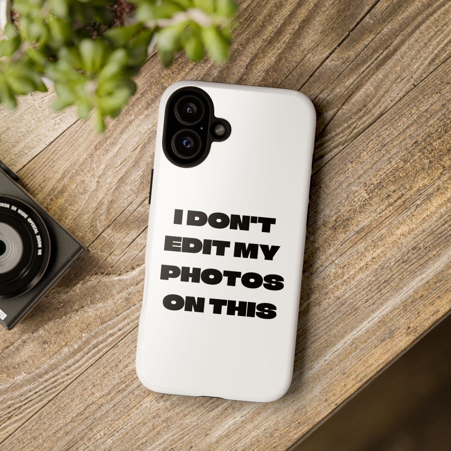 I DON'T EDIT MY PHOTO'S ON THIS - Tough Phone Case