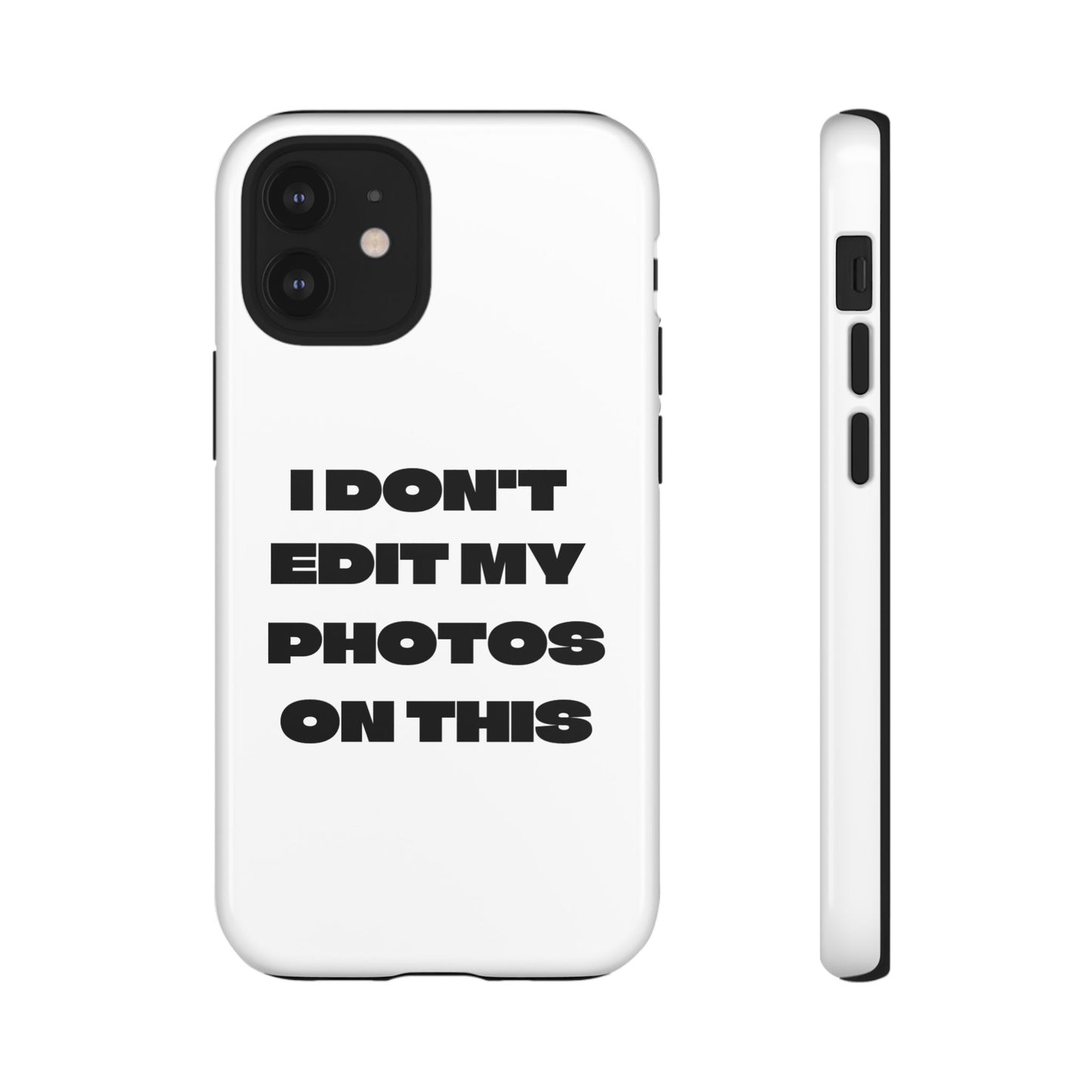 I DON'T EDIT MY PHOTO'S ON THIS - Tough Phone Case