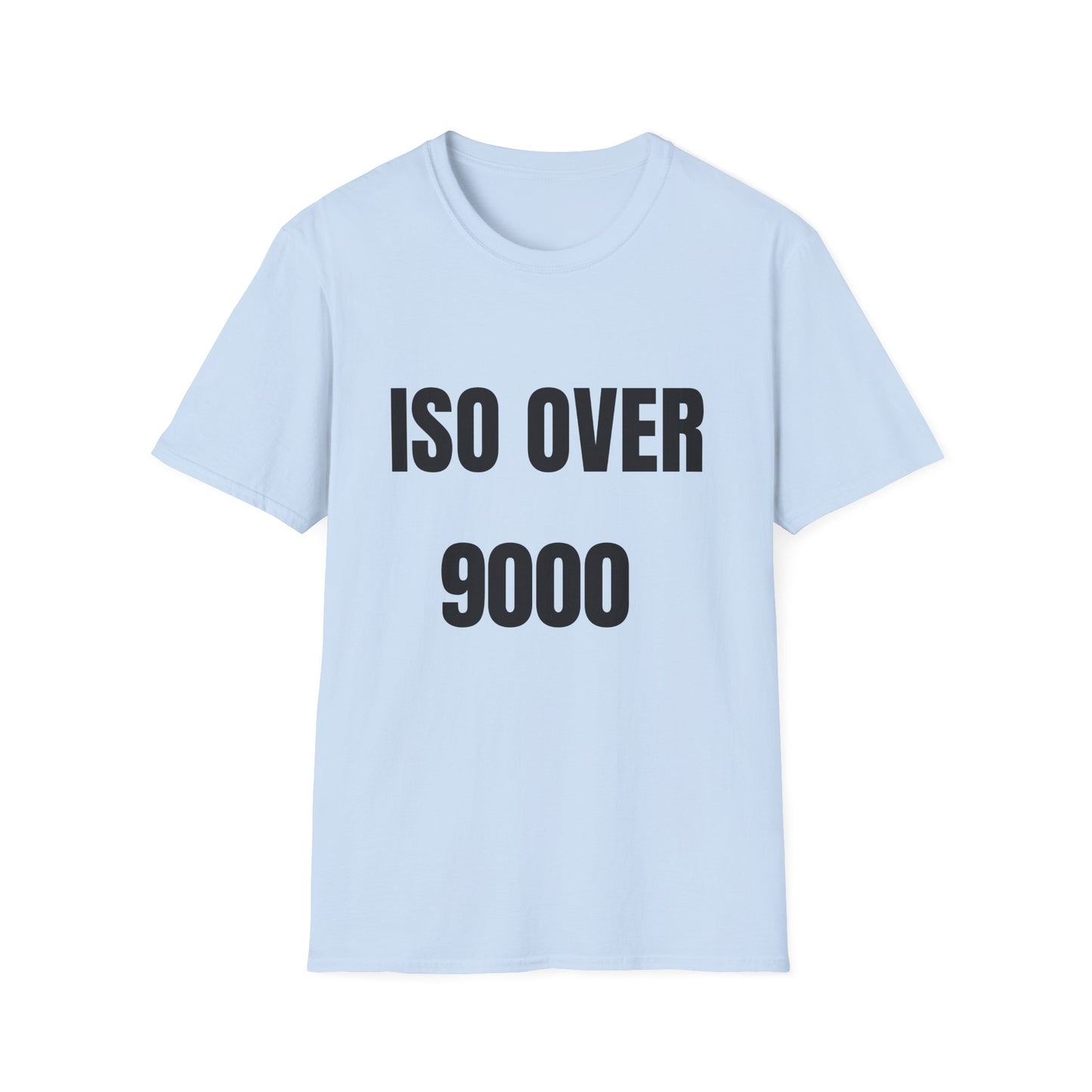 ISO Over 9000 - T-Shirt