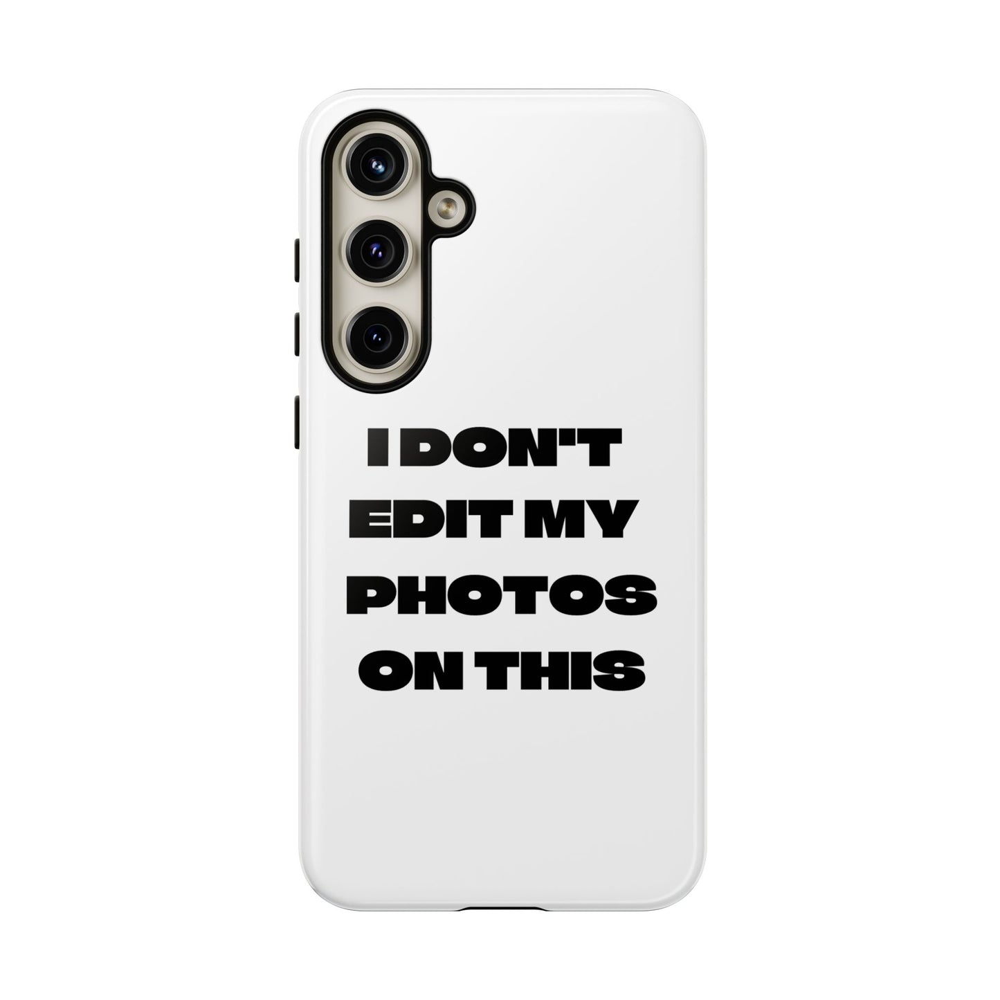 I DON'T EDIT MY PHOTO'S ON THIS - Tough Phone Case
