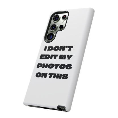 I DON'T EDIT MY PHOTO'S ON THIS - Tough Phone Case