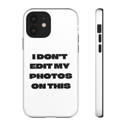 I DON'T EDIT MY PHOTO'S ON THIS - Tough Phone Case