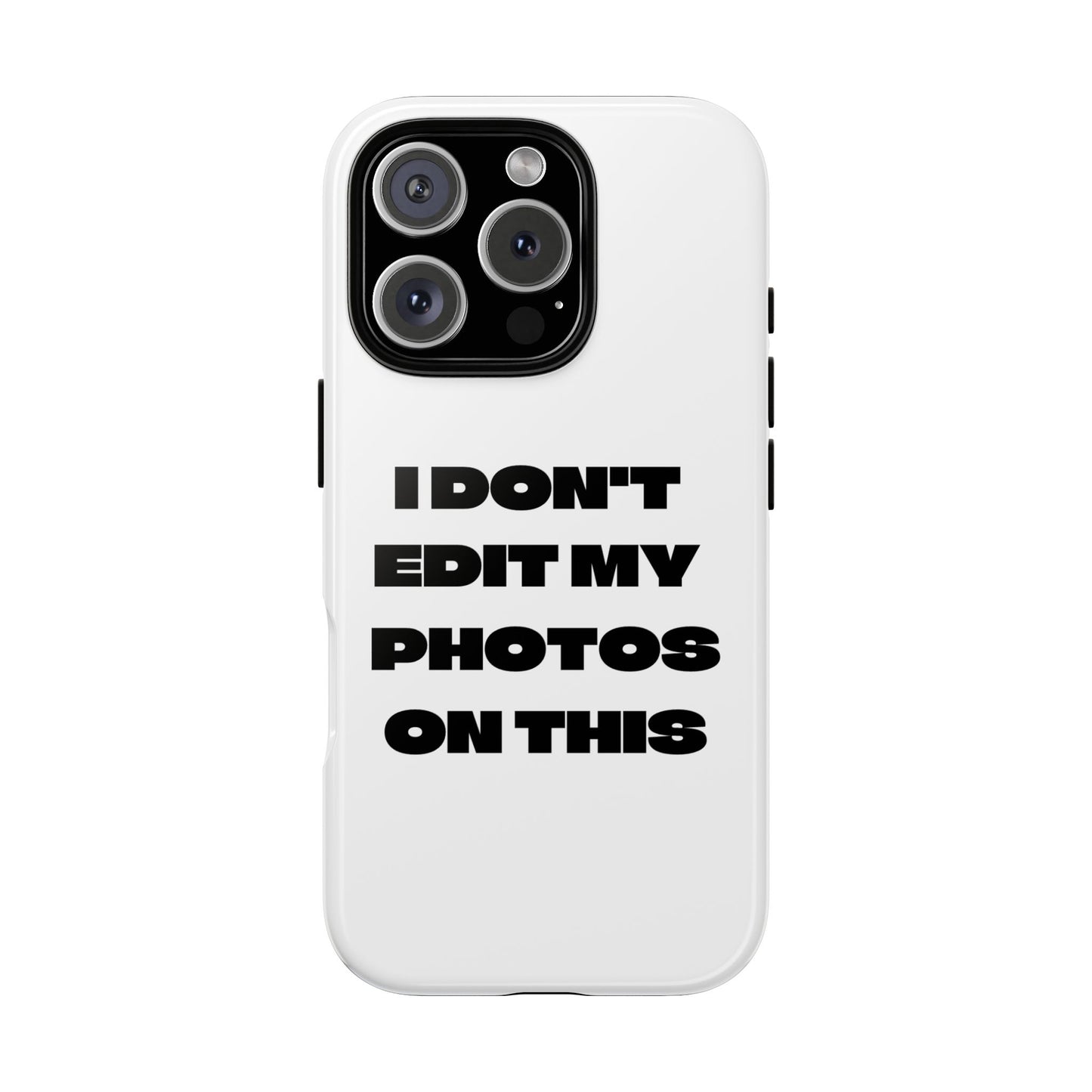 I DON'T EDIT MY PHOTO'S ON THIS - Tough Phone Case