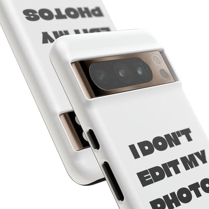 I DON'T EDIT MY PHOTO'S ON THIS - Tough Phone Case