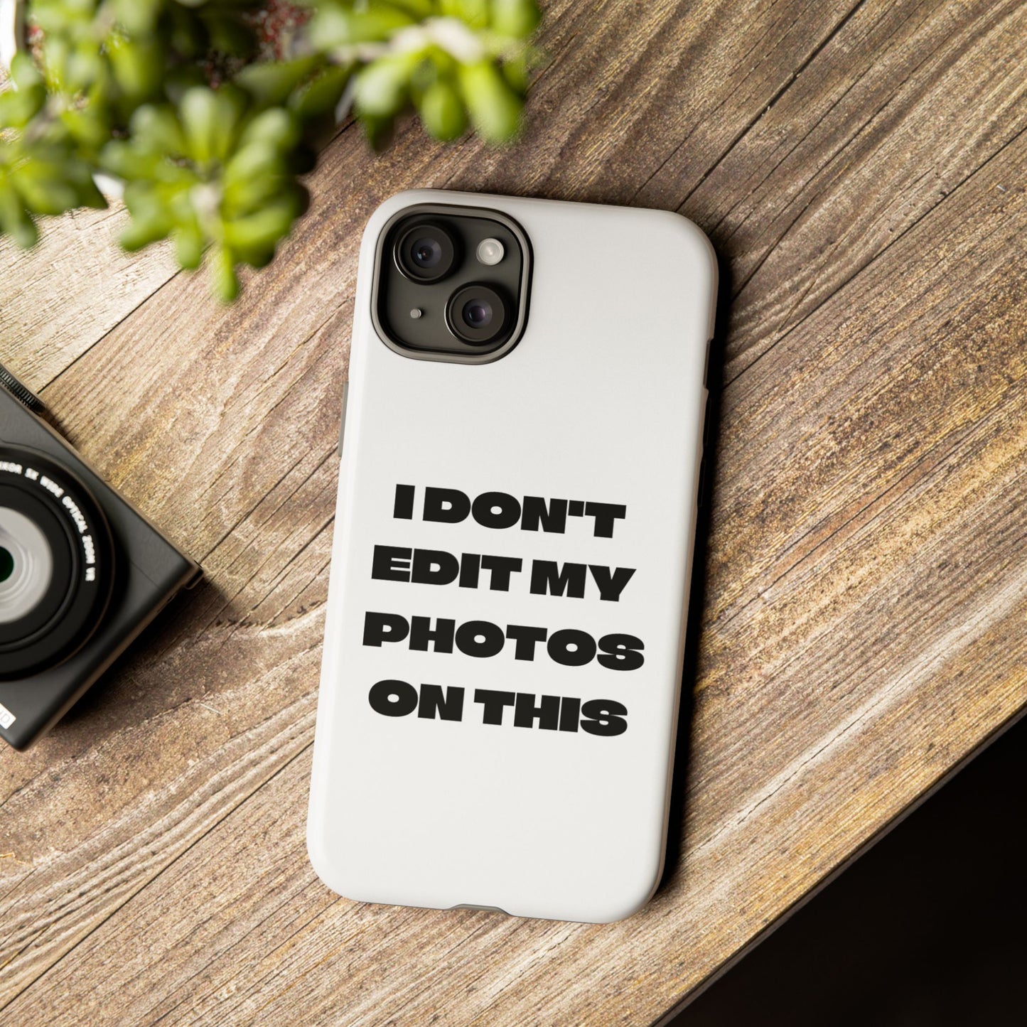 I DON'T EDIT MY PHOTO'S ON THIS - Tough Phone Case