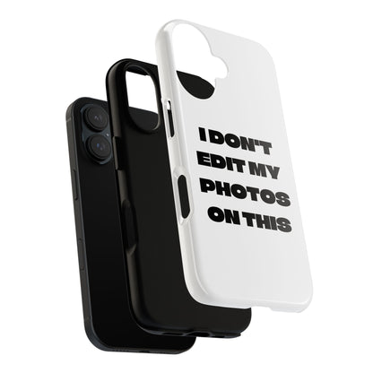I DON'T EDIT MY PHOTO'S ON THIS - Tough Phone Case