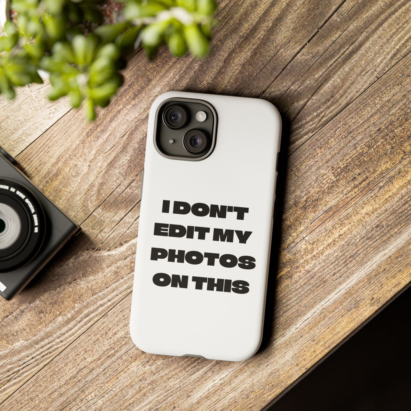 I DON'T EDIT MY PHOTO'S ON THIS - Tough Phone Case