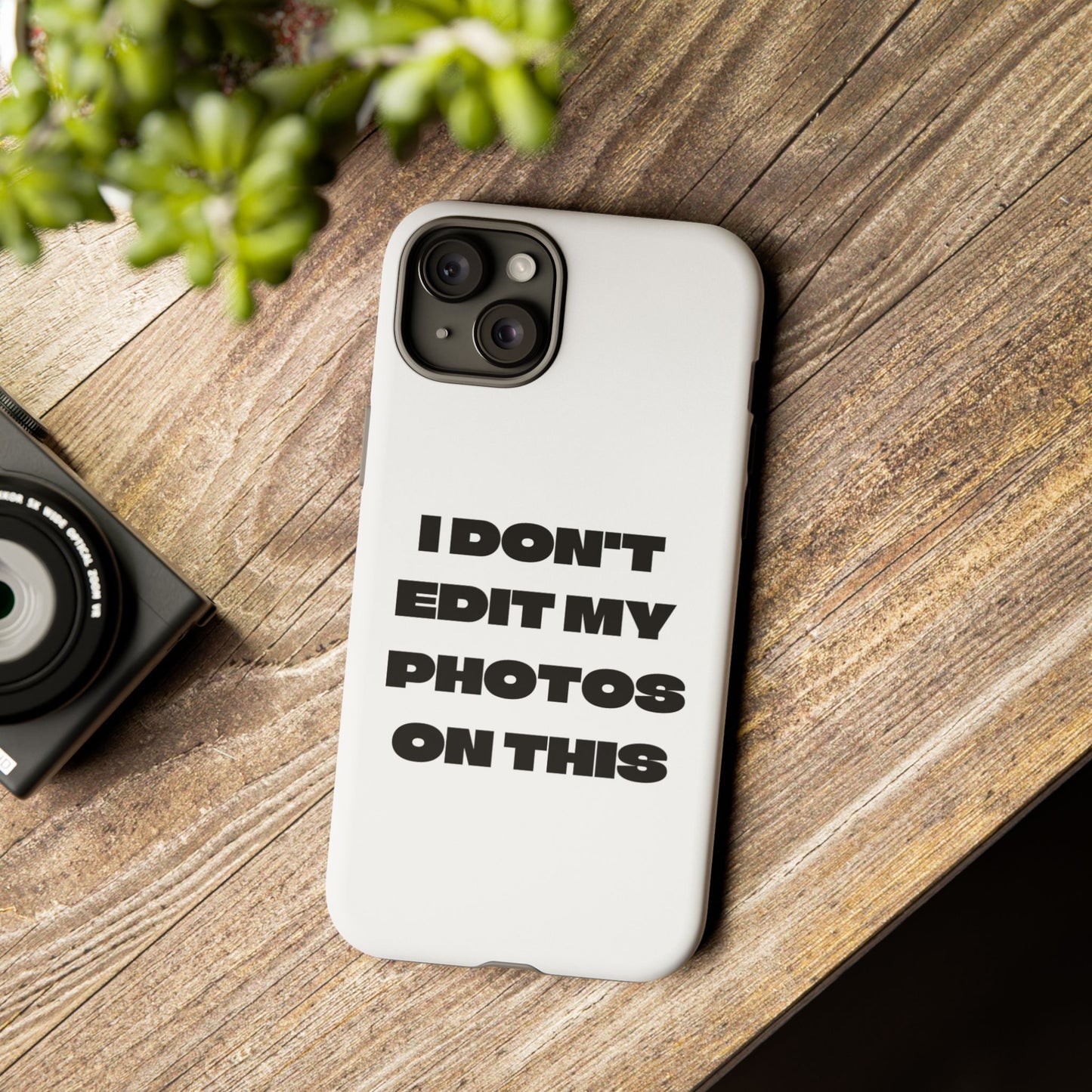 I DON'T EDIT MY PHOTO'S ON THIS - Tough Phone Case