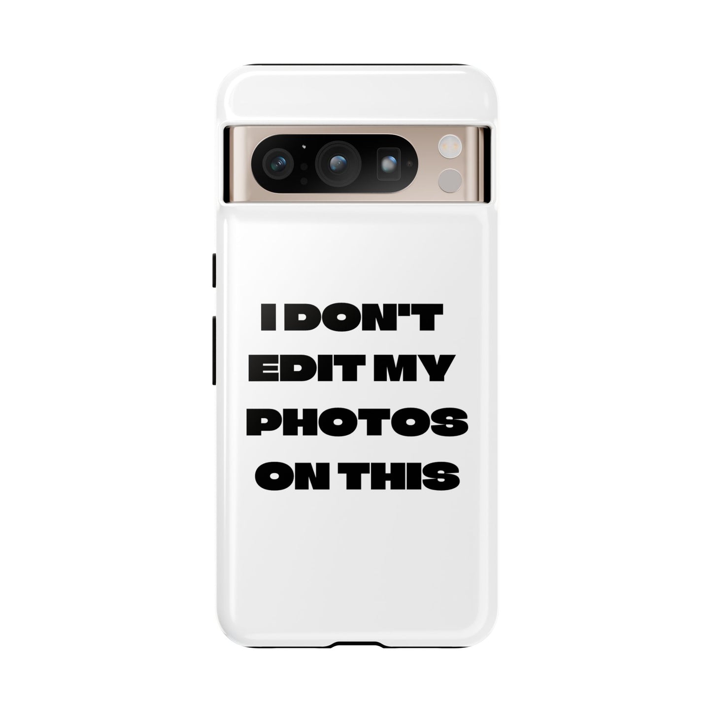 I DON'T EDIT MY PHOTO'S ON THIS - Tough Phone Case