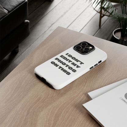 I DON'T EDIT MY PHOTO'S ON THIS - Tough Phone Case