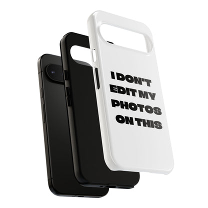 I DON'T EDIT MY PHOTO'S ON THIS - Tough Phone Case