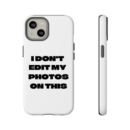 I DON'T EDIT MY PHOTO'S ON THIS - Tough Phone Case