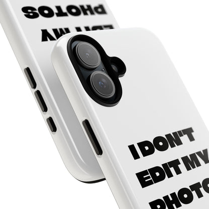 I DON'T EDIT MY PHOTO'S ON THIS - Tough Phone Case
