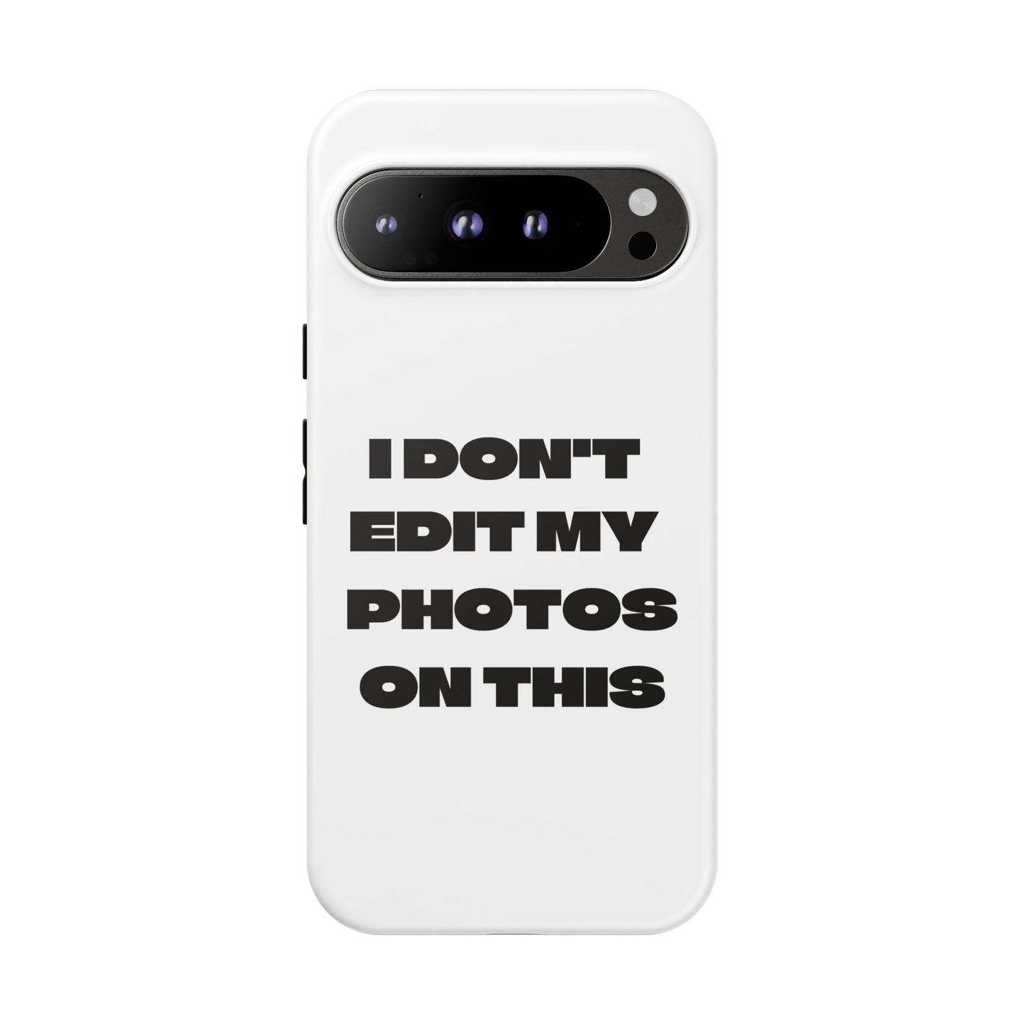 I DON'T EDIT MY PHOTO'S ON THIS - Tough Phone Case