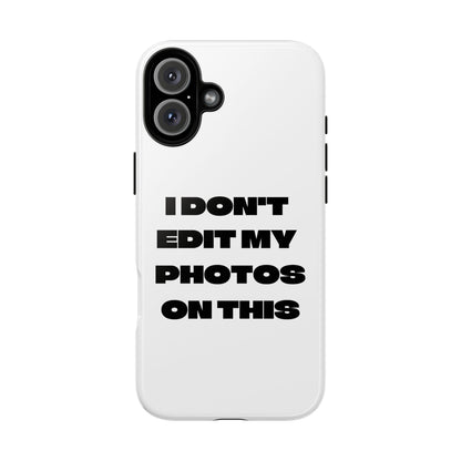 I DON'T EDIT MY PHOTO'S ON THIS - Tough Phone Case